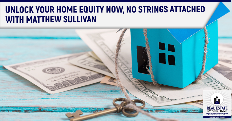 Unlock Your Home Equity Now No Strings Attached Join Mitch Stephen As He Interviews Matthew Sullivan Founder Of Quantmre Quantmre